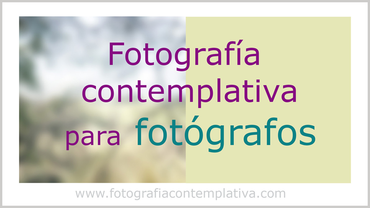 Fotografía contemplativa para fotógrafos (sub)