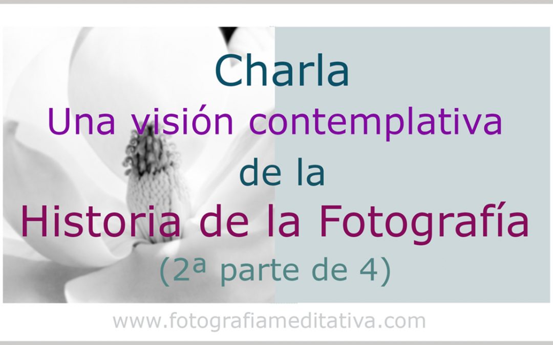 Una visión contemplativa de la Historia de la Fotografía. (2/4)